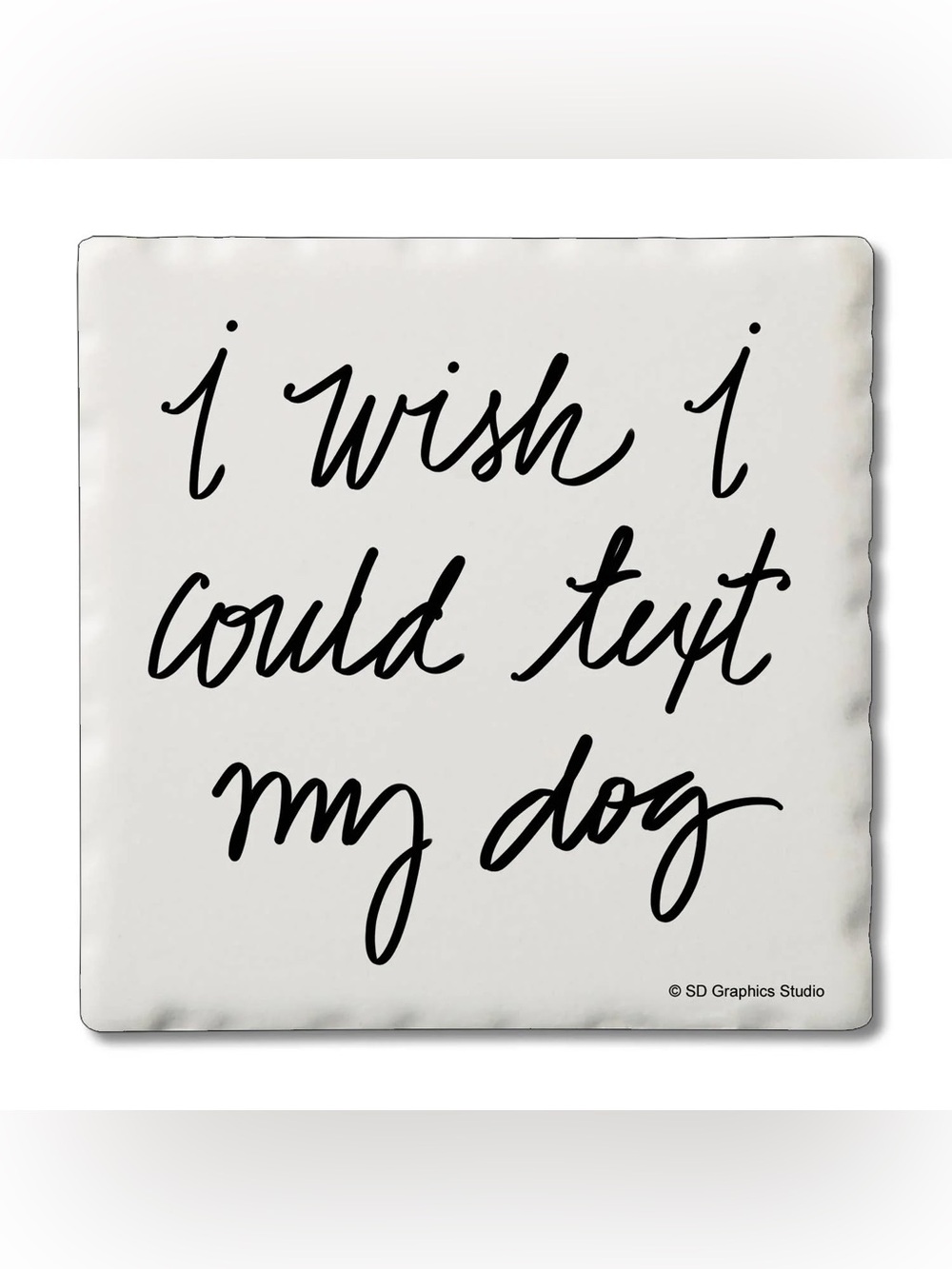 Thirstystone I Wish I Could Text My Dog